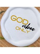 God Vibes Only -  Kör, hullámos szélű dekor tányér