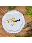 God Vibes Only -  Kör, hullámos szélű dekor tányér