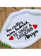Ha esetleg nem tudnád, te vagy a legjobb ANYA  -  Ovális, hullámos szélű dekor tányér