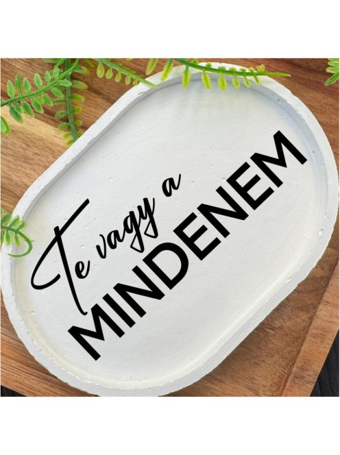 Te vagy a mindenem - fehér, ovális, kicsi dekor tányér