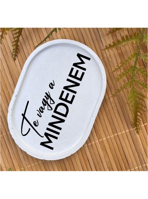 Te vagy a mindenem - fehér, ovális, kicsi dekor tányér