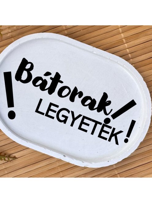 Bátorak legyetek - fehér, ovális, kicsi dekor tányér