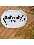 Bátorak legyetek - fehér, ovális, kicsi dekor tányér