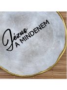 Jézus a mindenem - Kerek tányér - aranyozott peremmel