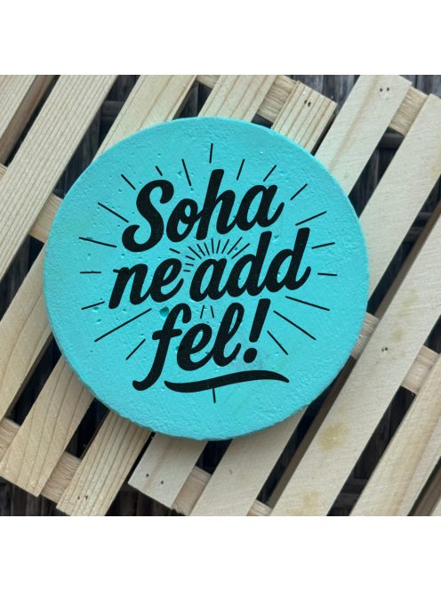 Poháralátét - Soha ne add fel!