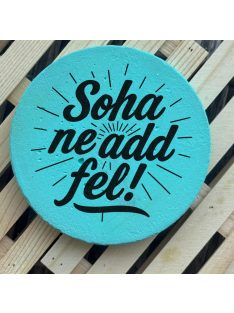 Poháralátét - Soha ne add fel!