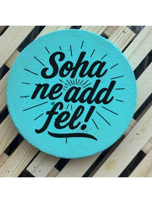 Poháralátét - Soha ne add fel!