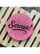 Poháralátét - Servus!