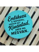 Poháralátét - Emlékezz a napokra, amikor azt kívántad amid most van